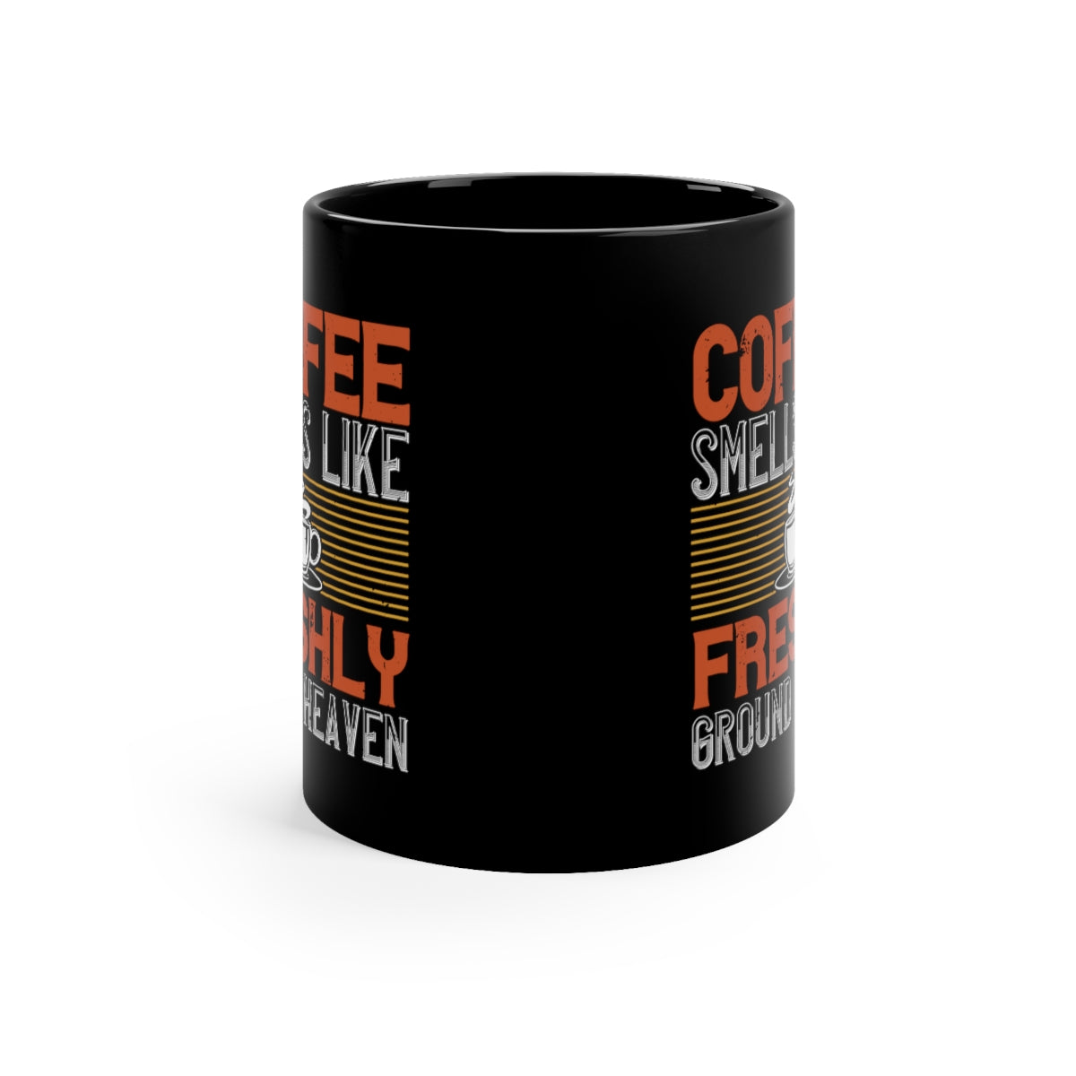 Coffee Smells Like Freshly Gound Heaven 11oz Black Mug