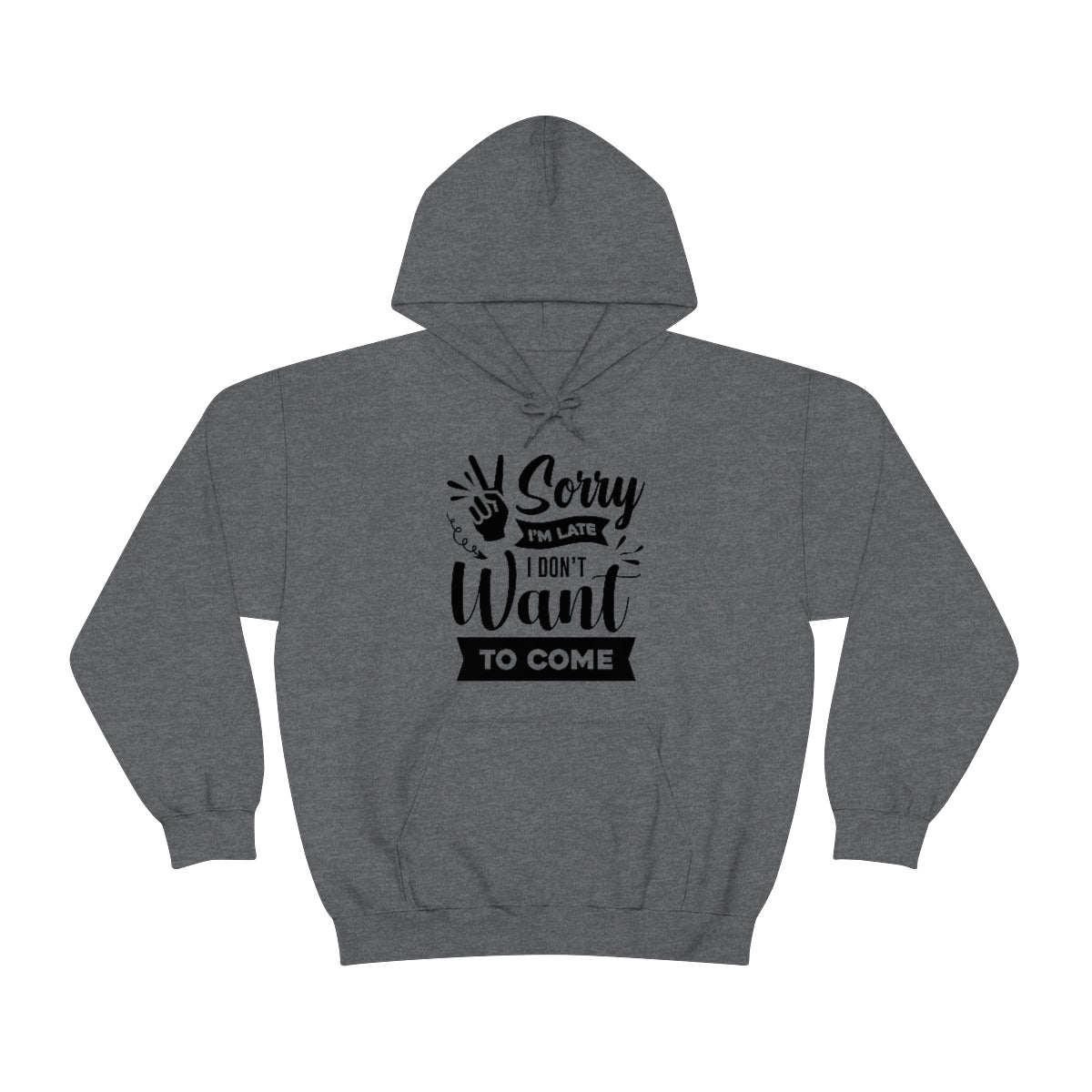 Sorry I'm Late I Don't Want to Come Unisex Heavy Blend™ Hooded Sweatshirt