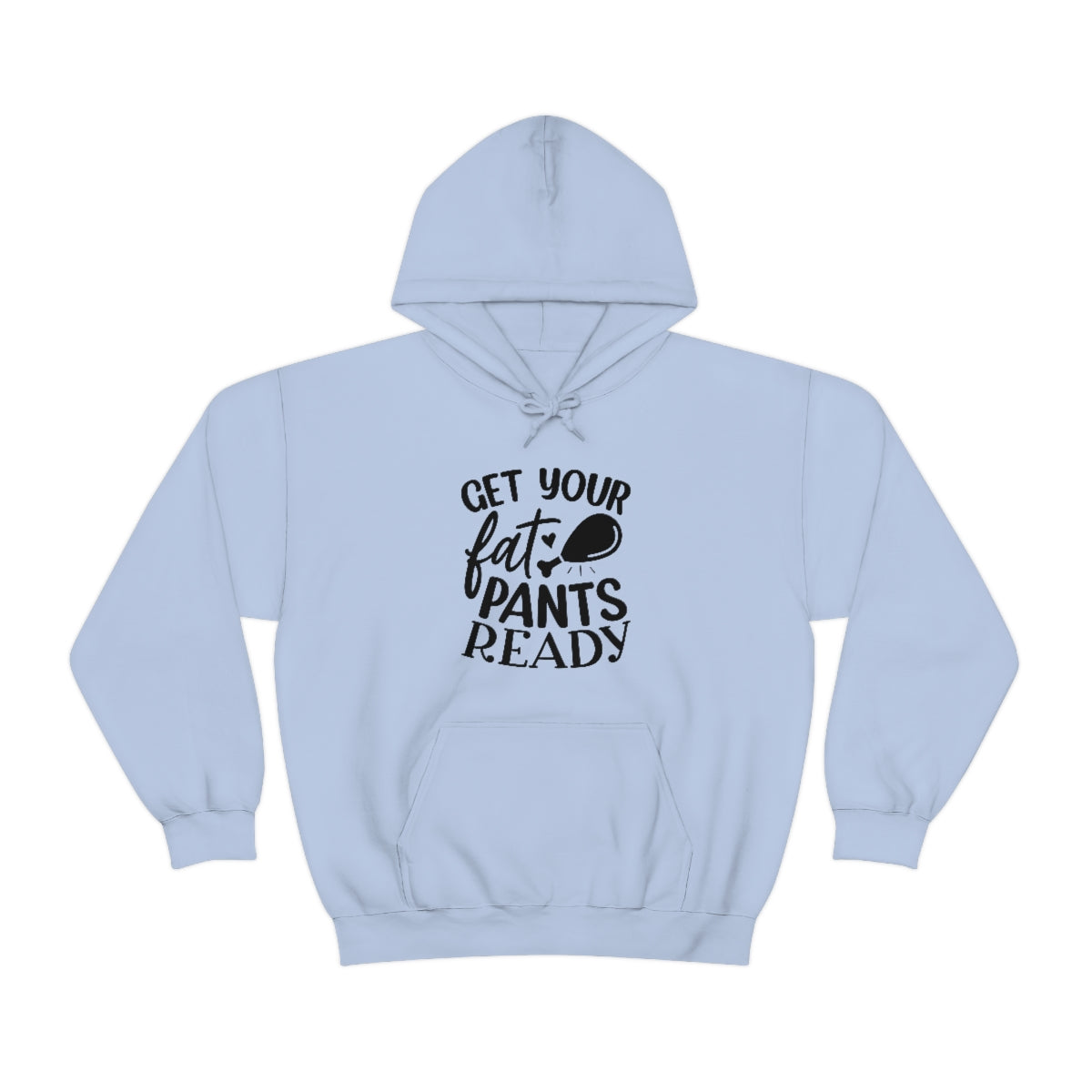 Get Your Fat Pants Ready Unisex Heavy Blend™ Hooded Sweatshirt