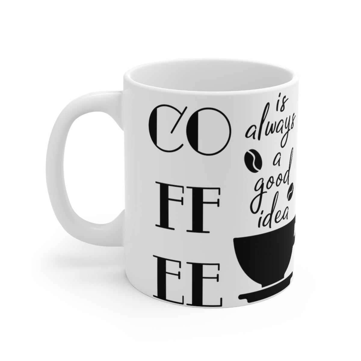 Coffee Is Always a Good Idea Ceramic Coffee Cups, 11oz, 15oz