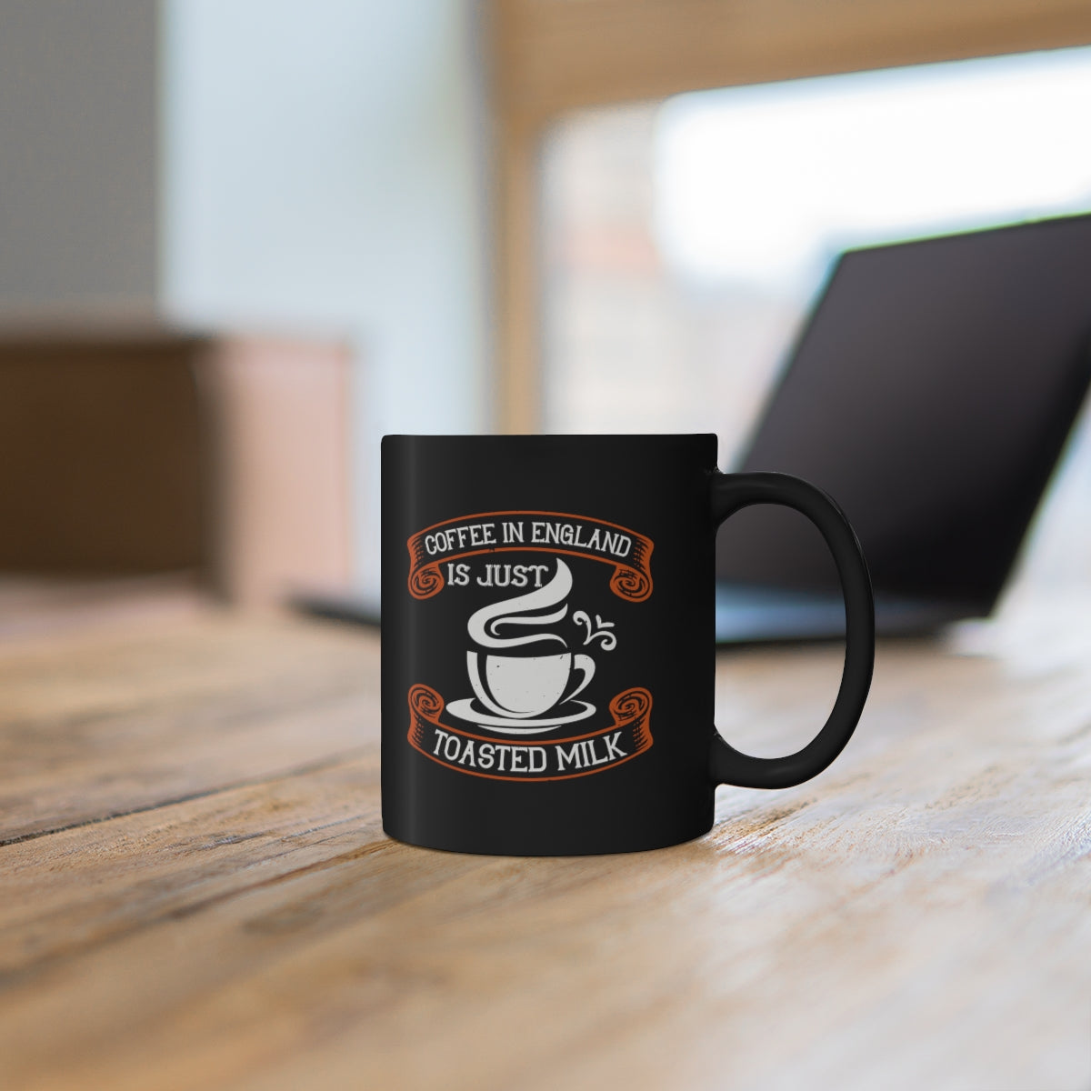 Coffee In England Is Just Toasted Milk 11oz Black Mug