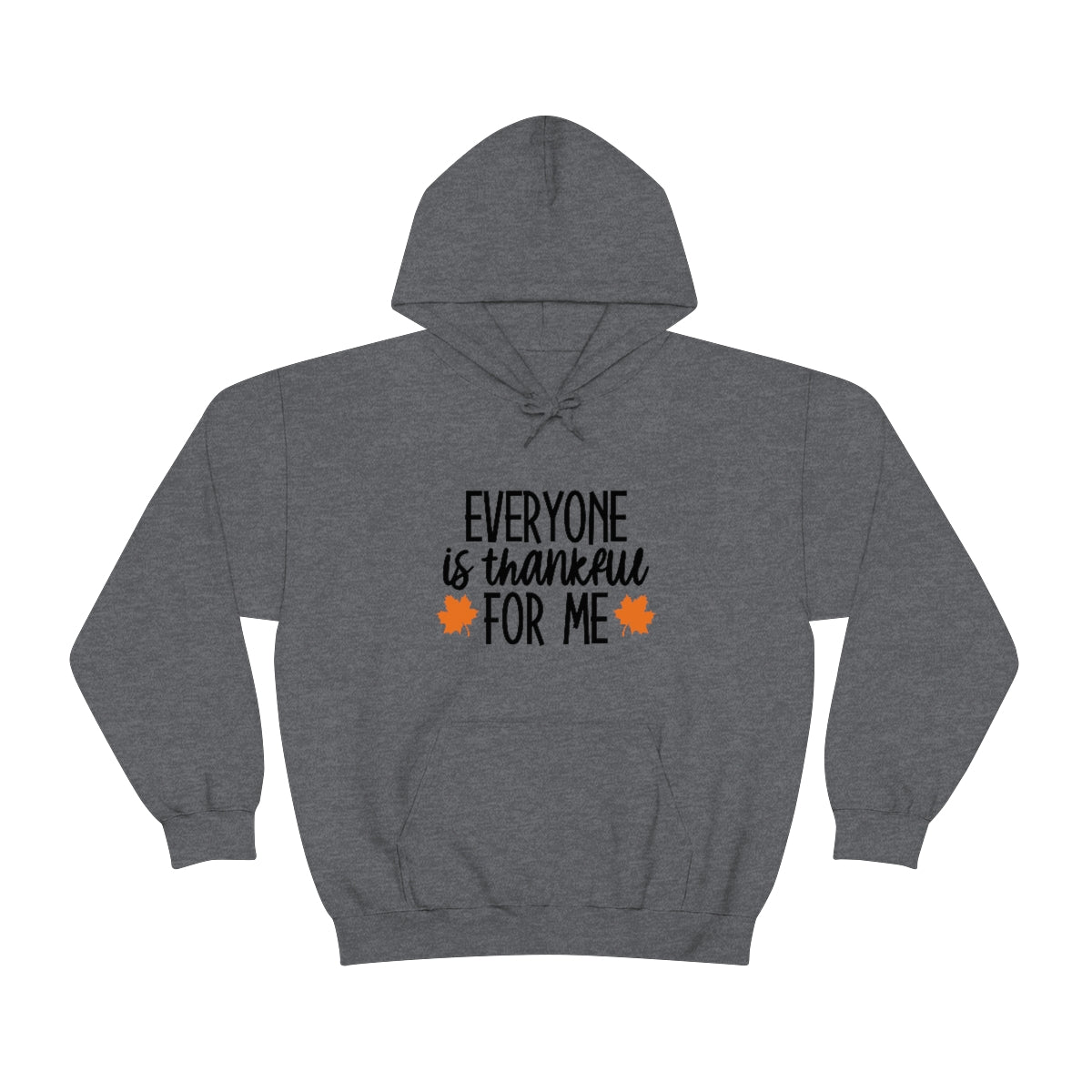 Everyone is Thankful for Me Unisex Heavy Blend™ Hooded Sweatshirt