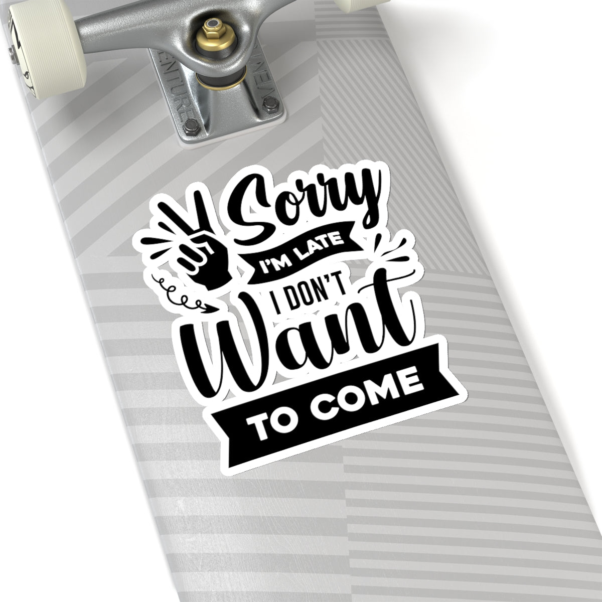 Sorry I'm Late I Don't Want to Come Kiss-Cut Stickers