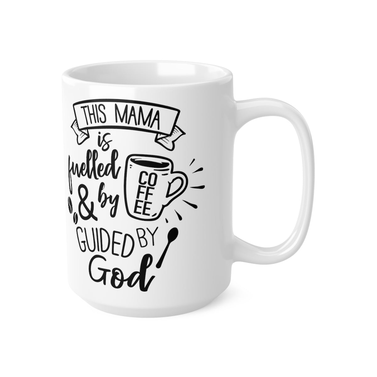 This Mama is Fuelled By Coffee And Guided By God Ceramic Coffee Cups, 11oz, 15oz