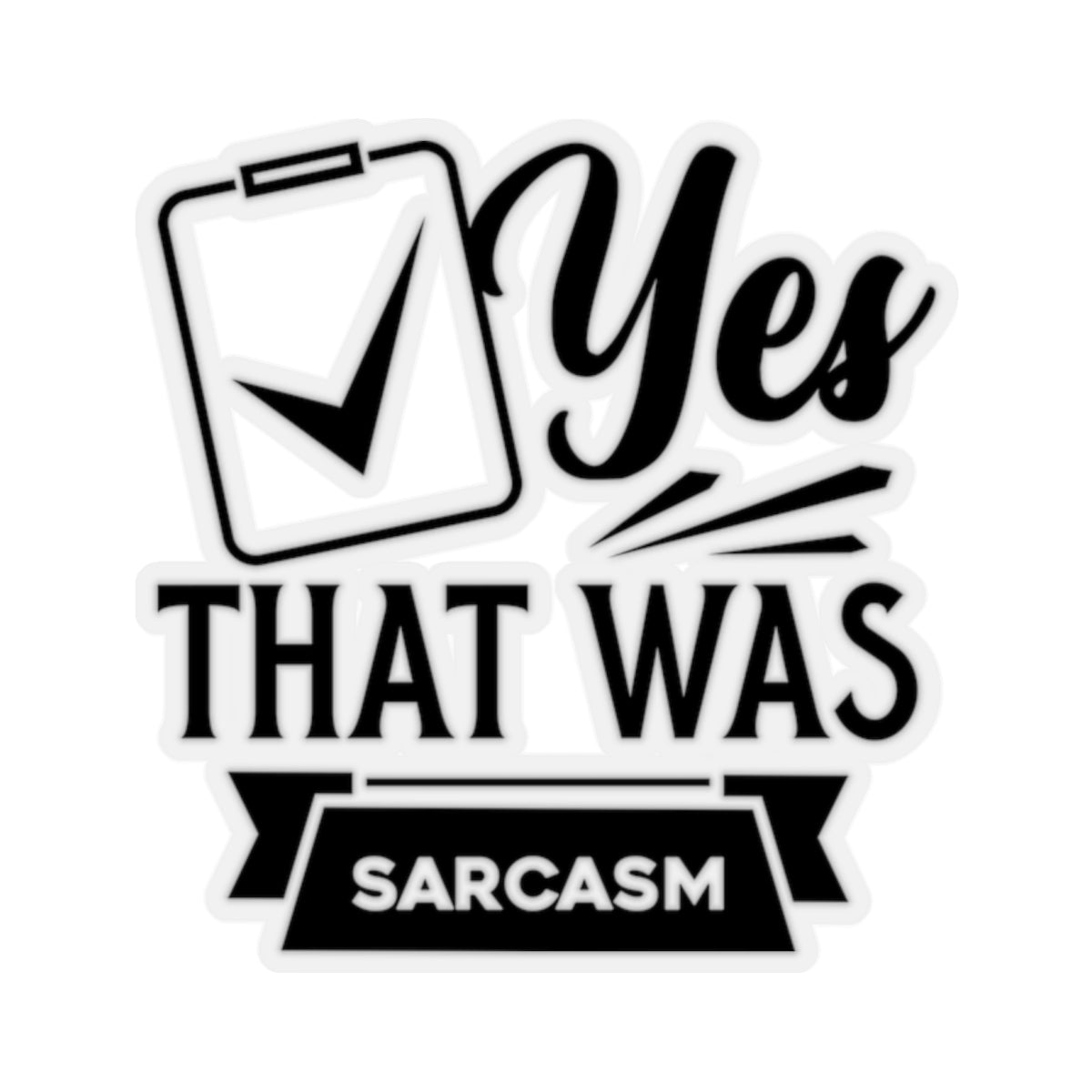 Yes That Was Sarcasm Kiss-Cut Stickers