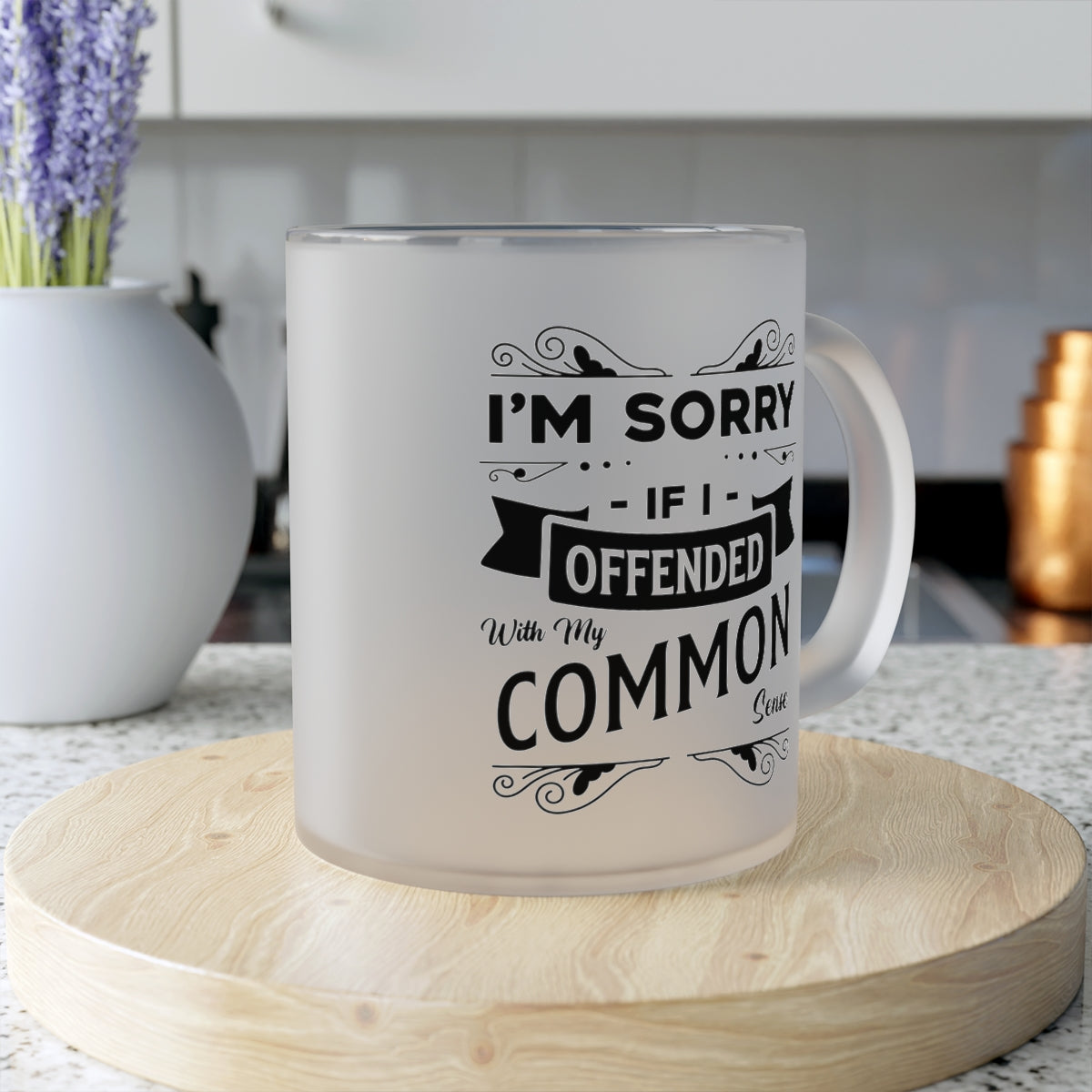 I'm Sorry If I Offended With My Common Sense Frosted Glass Mug