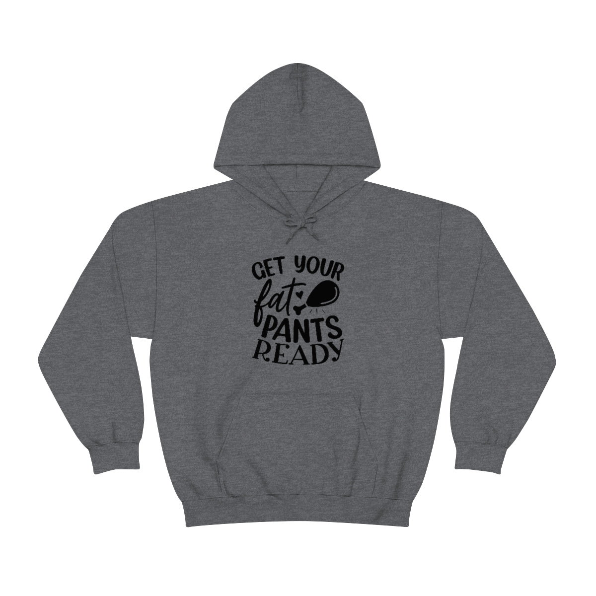 Get Your Fat Pants Ready Unisex Heavy Blend™ Hooded Sweatshirt