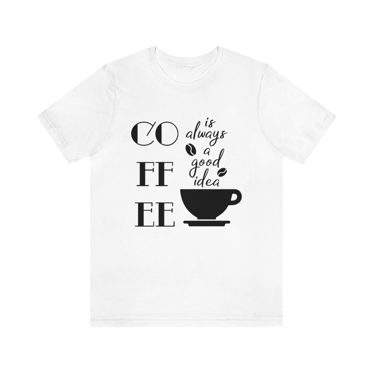 Coffee is Always a Good Idea Unisex Jersey Short Sleeve Tee