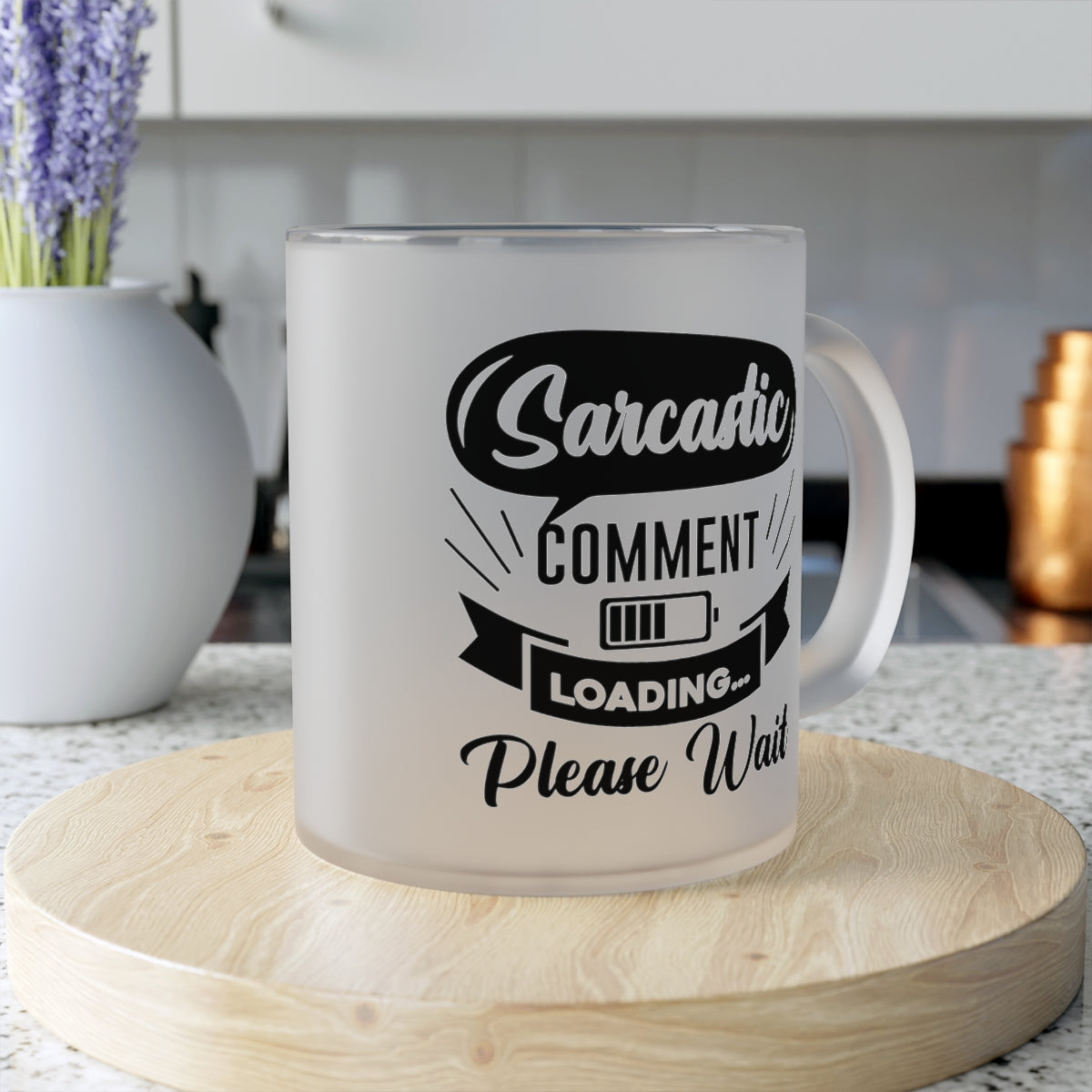 Sarcastic Comment Loading Please Wait Frosted Glass Mug