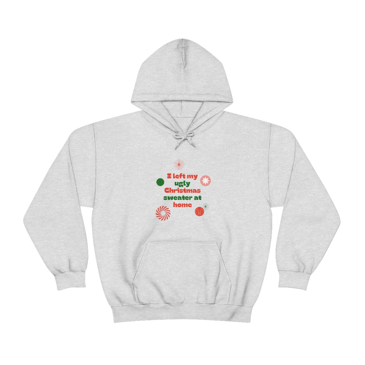 I Left My Ugly Christmas Sweater at Home Unisex Heavy Blend™ Hooded Sweatshirt