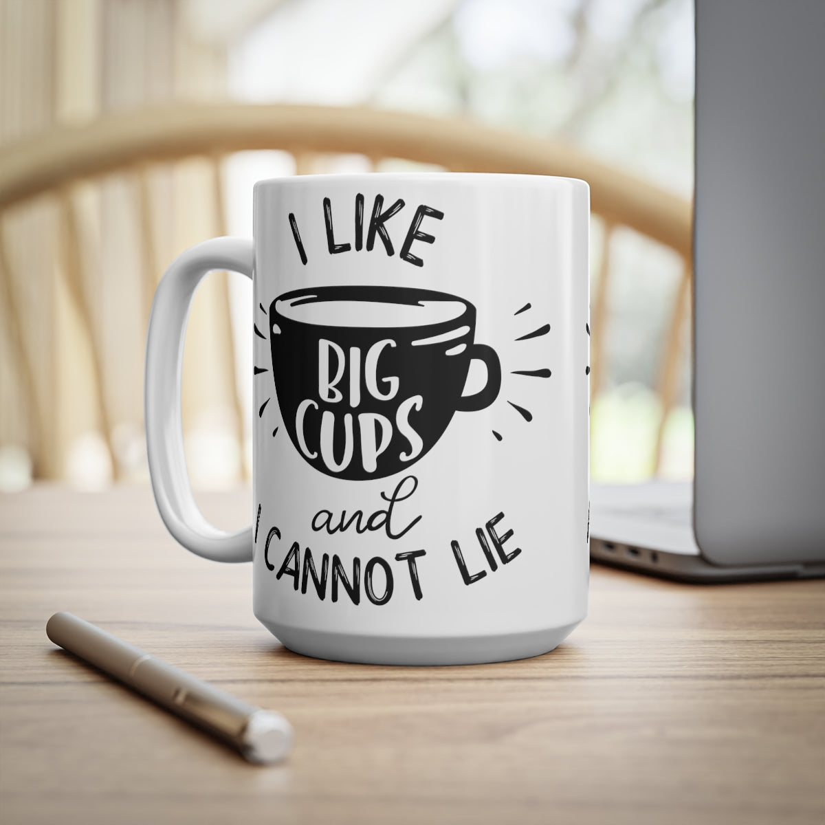 I Like Big Cups And I Cannot Lie Ceramic Coffee Cups, 11oz, 15oz