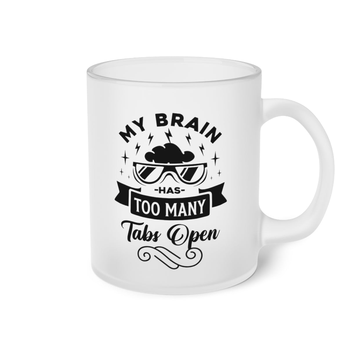 My Brain Has Too Many Tabs Open Frosted Glass Mug