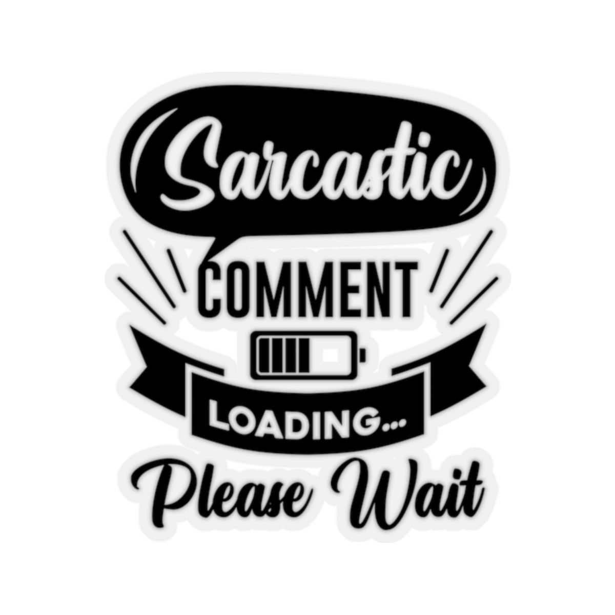 Sarcastic Comment Loading Please Wait Kiss-Cut Stickers