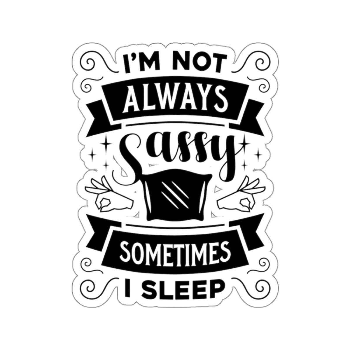 I'm Not Always Sassy Sometimes I Sleep Kiss-Cut Stickers