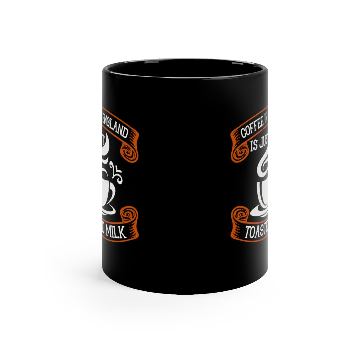 Coffee In England Is Just Toasted Milk 11oz Black Mug