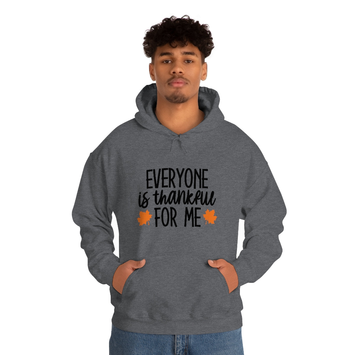 Everyone is Thankful for Me Unisex Heavy Blend™ Hooded Sweatshirt