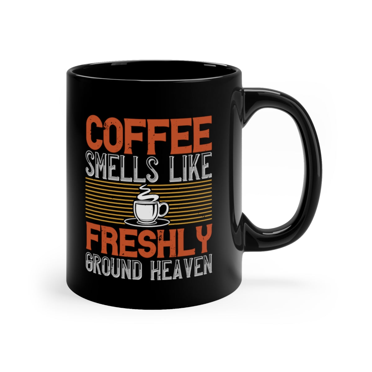 Coffee Smells Like Freshly Gound Heaven 11oz Black Mug