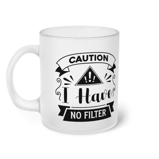 Caution I Have No Filter Frosted Glass Mug