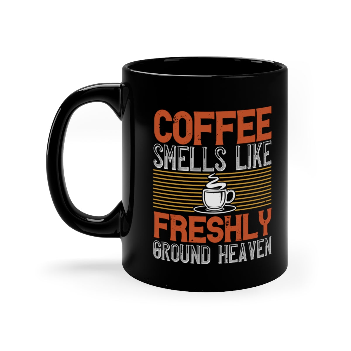 Coffee Smells Like Freshly Gound Heaven 11oz Black Mug