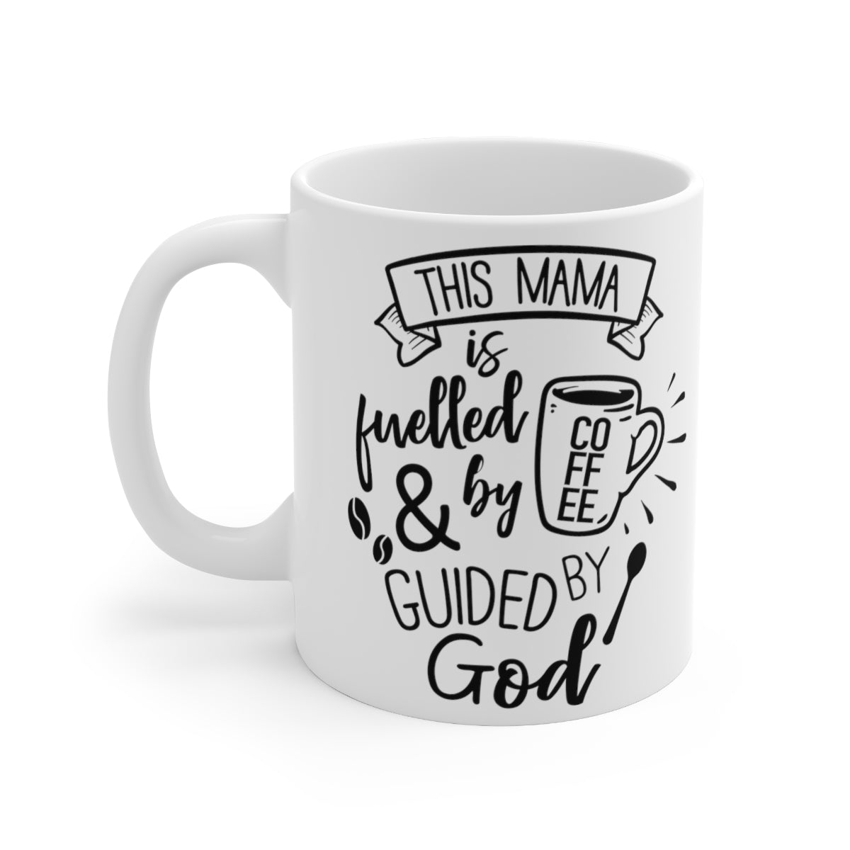 This Mama is Fuelled By Coffee And Guided By God Ceramic Coffee Cups, 11oz, 15oz