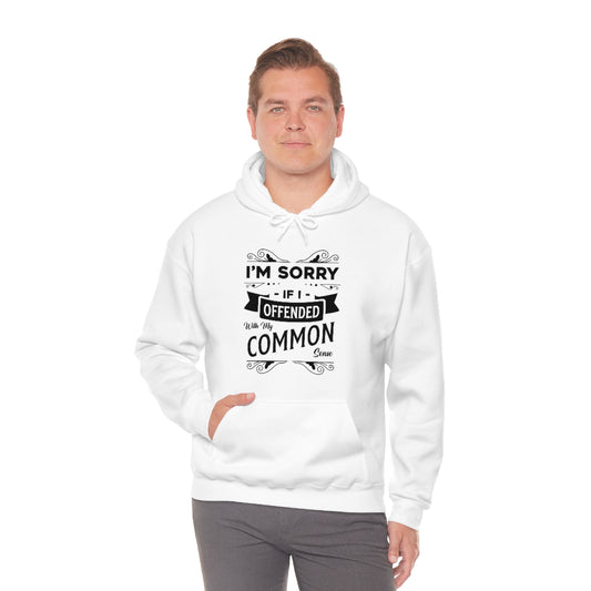 I'm Sorry If I Offended With My Common Sense Unisex Heavy Blend™ Hooded Sweatshirt