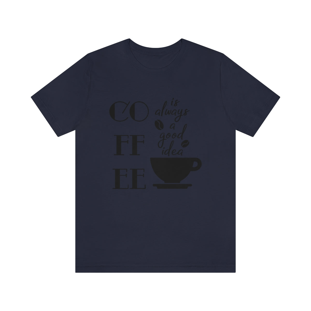 Coffee is Always a Good Idea Unisex Jersey Short Sleeve Tee