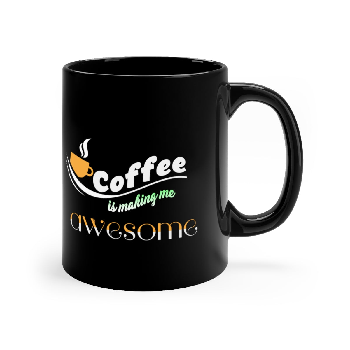 Coffee Is Making Me Awesome 11oz Black Mug