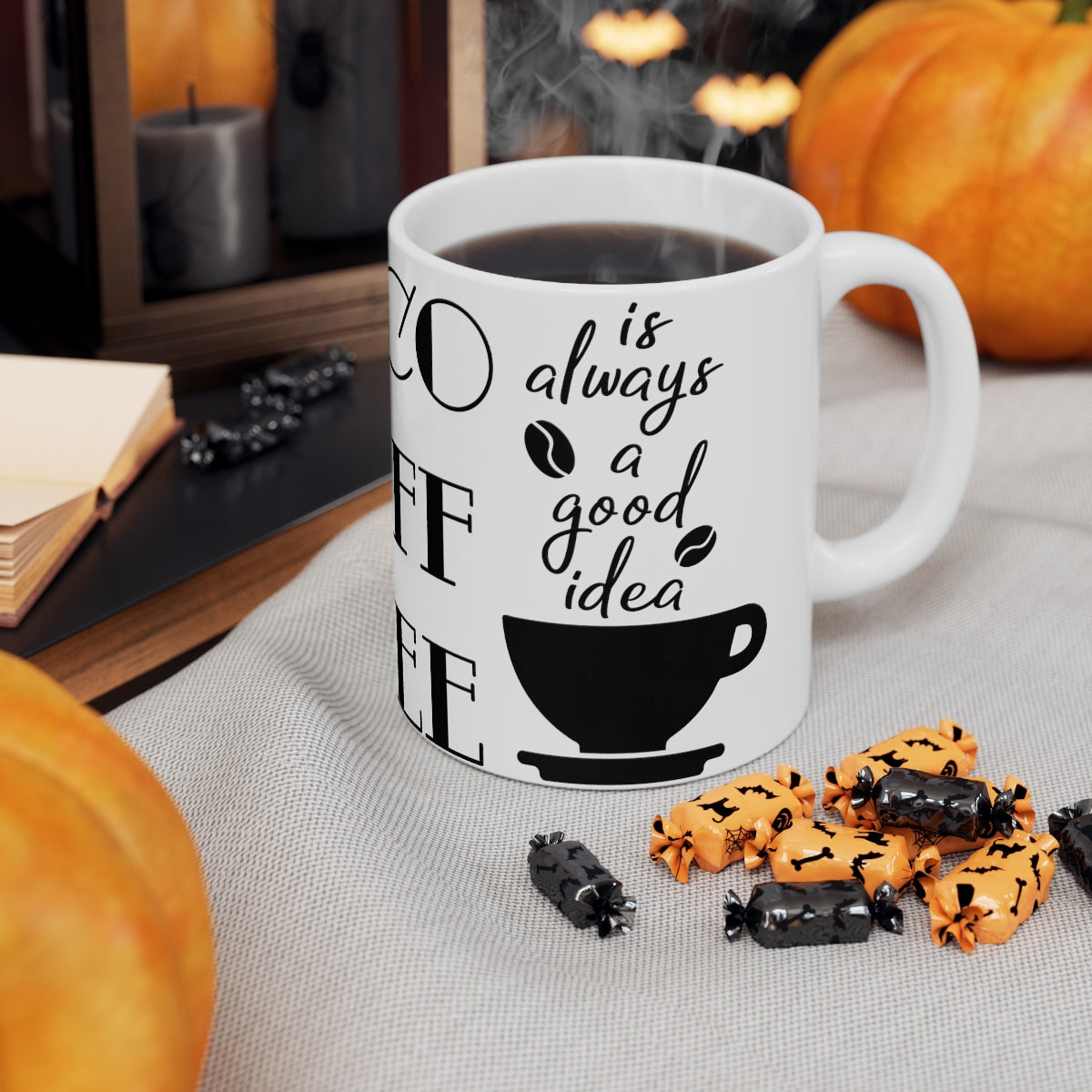 Coffee Is Always a Good Idea Ceramic Coffee Cups, 11oz, 15oz