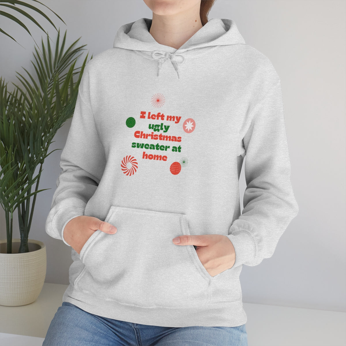 I Left My Ugly Christmas Sweater at Home Unisex Heavy Blend™ Hooded Sweatshirt