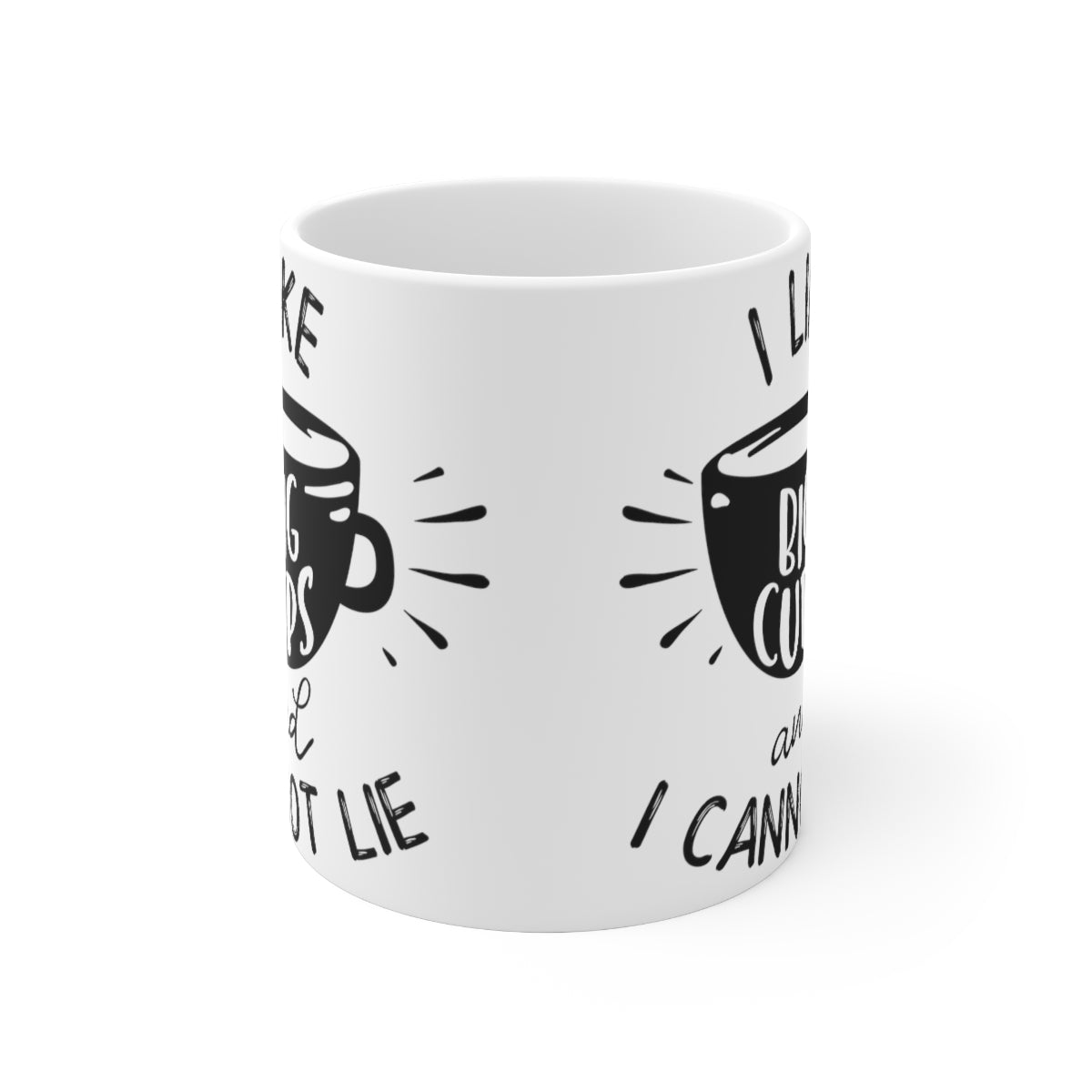 I Like Big Cups And I Cannot Lie Ceramic Coffee Cups, 11oz, 15oz