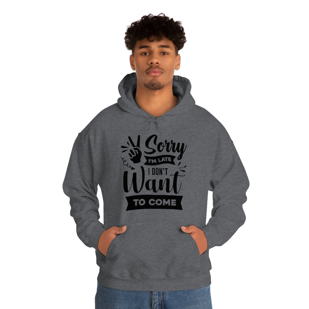 Sorry I'm Late I Don't Want to Come Unisex Heavy Blend™ Hooded Sweatshirt