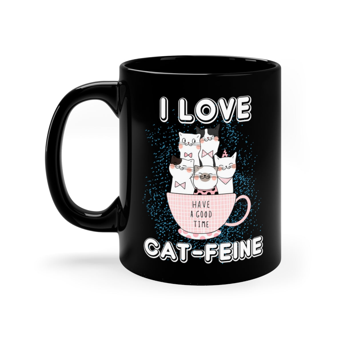 I Love Cat-Feine11oz Black Mug