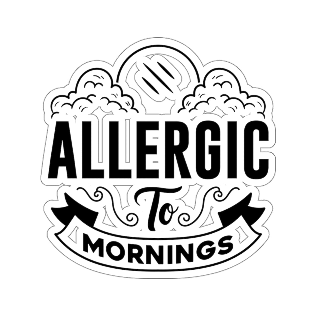 Allergic To Mornings Kiss-Cut Stickers