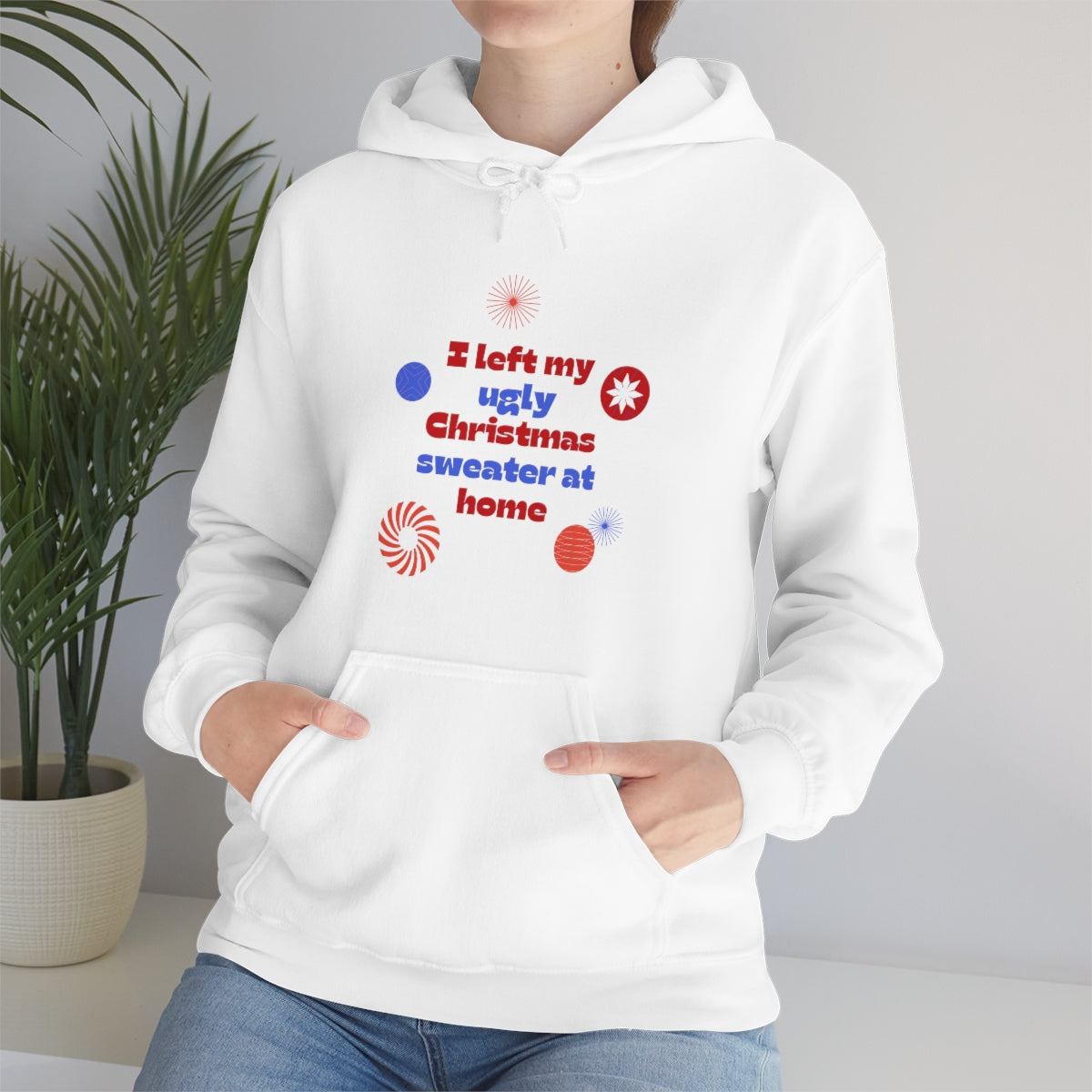 I Left My Ugly Christmas Sweater at Home Unisex Heavy Blend™ Hooded Sweatshirt