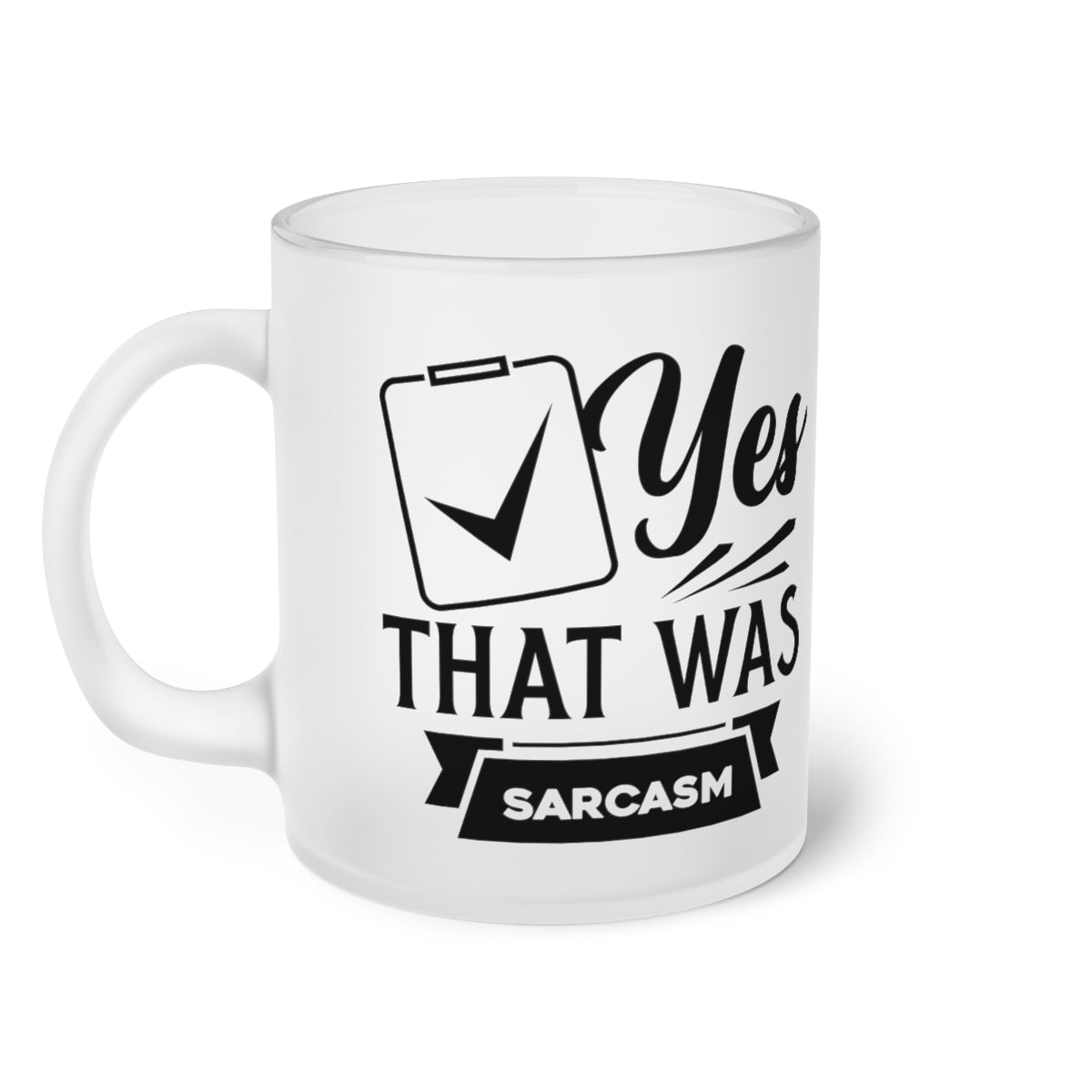 Yes That Was Sarcasm Frosted Glass Mug