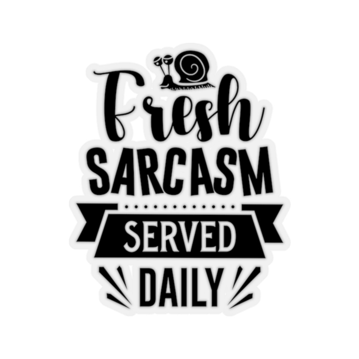 Fresh Sarcasm Served Daily Kiss-Cut Stickers