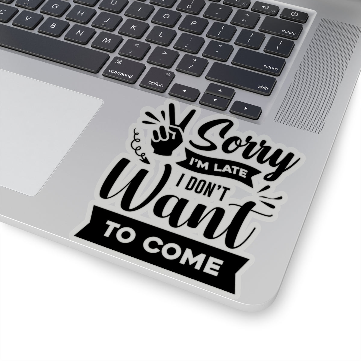 Sorry I'm Late I Don't Want to Come Kiss-Cut Stickers