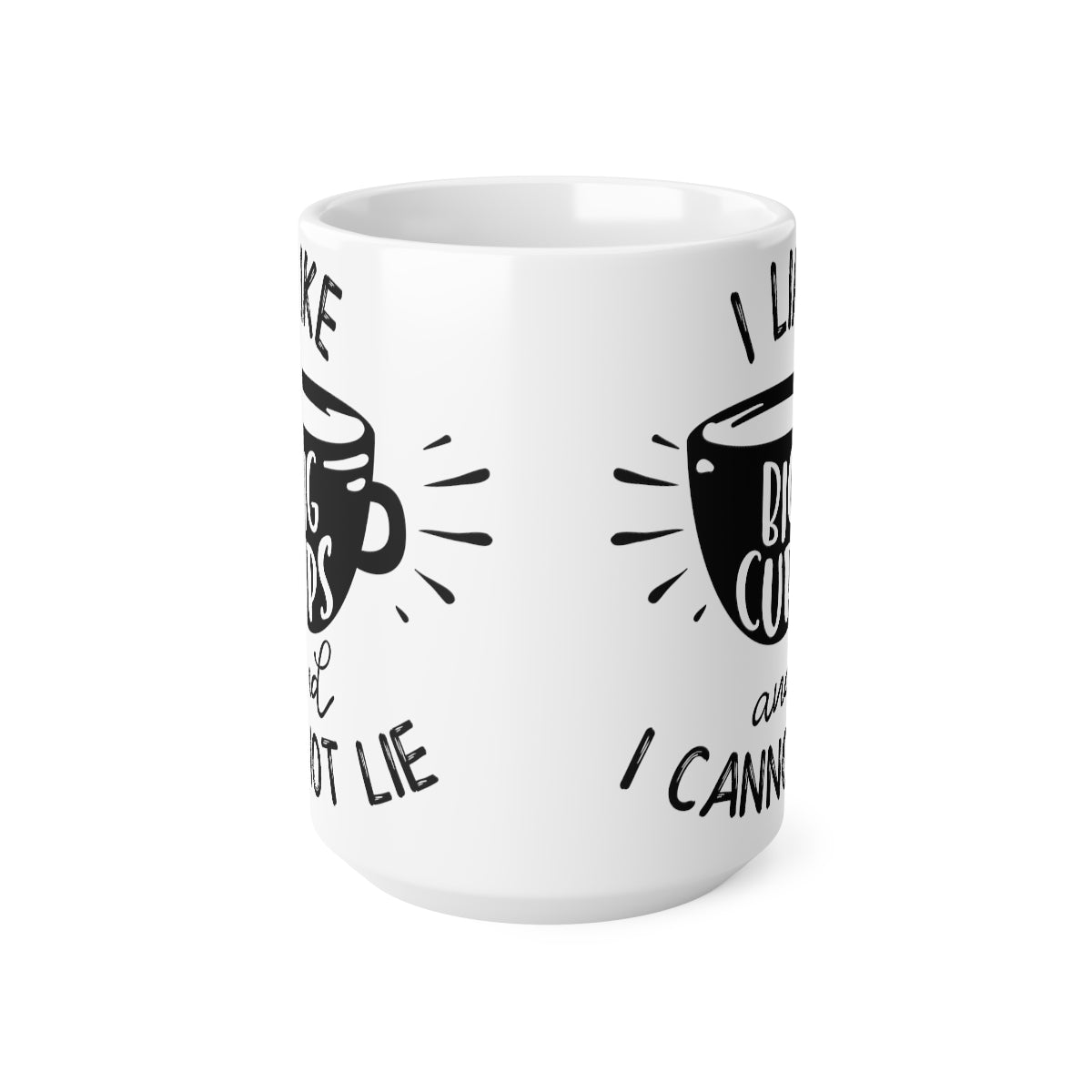 I Like Big Cups And I Cannot Lie Ceramic Coffee Cups, 11oz, 15oz