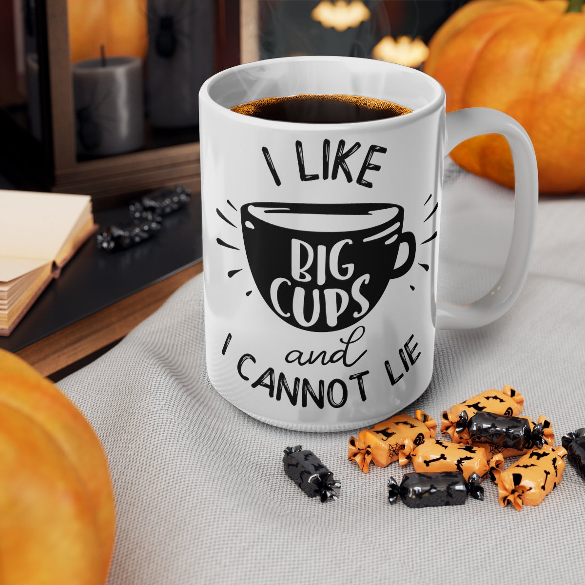 I Like Big Cups And I Cannot Lie Ceramic Coffee Cups, 11oz, 15oz