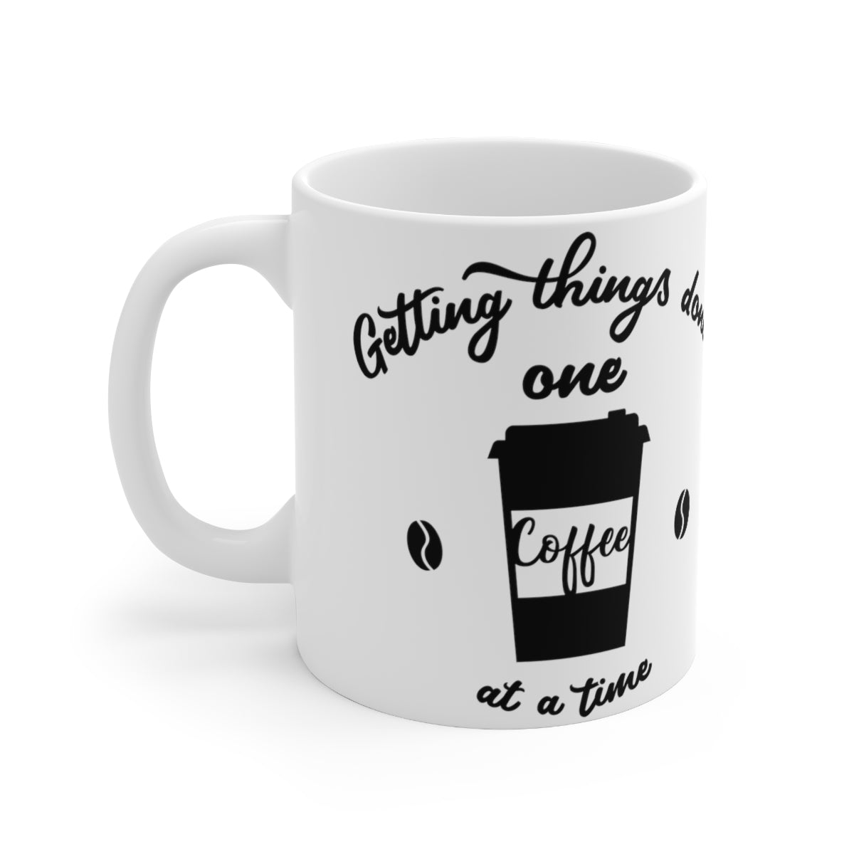 Getting Things Done One Coffee At A Time Ceramic Coffee Cups, 11oz, 15oz