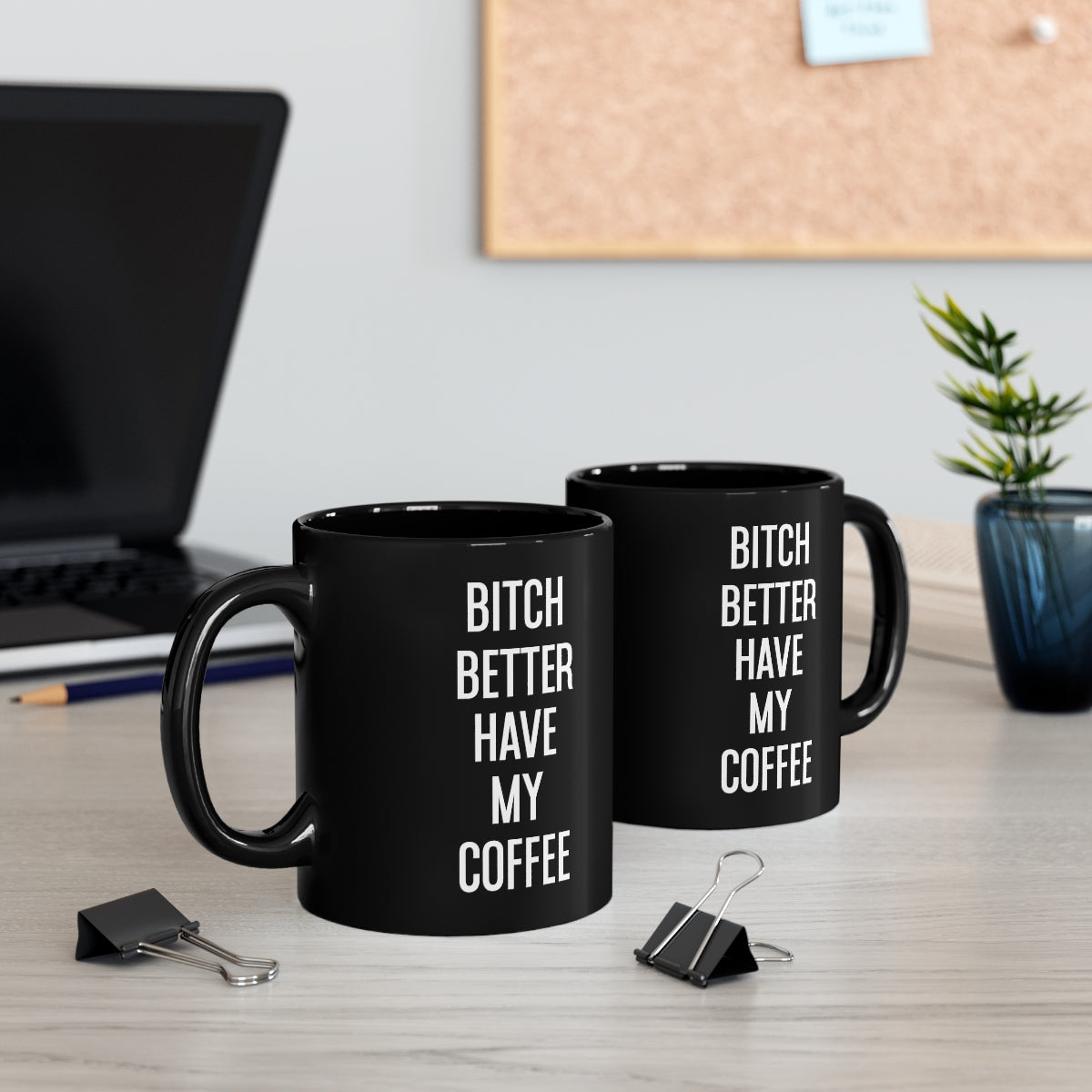 Bitch Better have My Coffee 11oz Black Mug