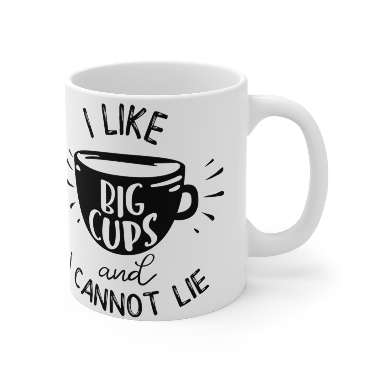 I Like Big Cups And I Cannot Lie Ceramic Coffee Cups, 11oz, 15oz