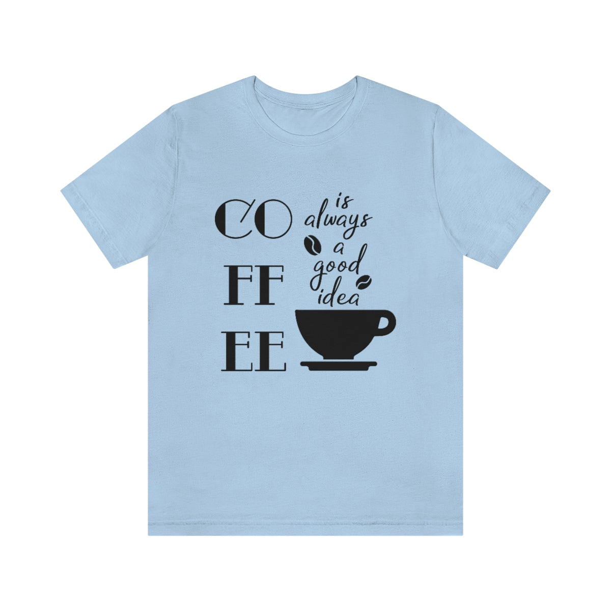 Coffee is Always a Good Idea Unisex Jersey Short Sleeve Tee