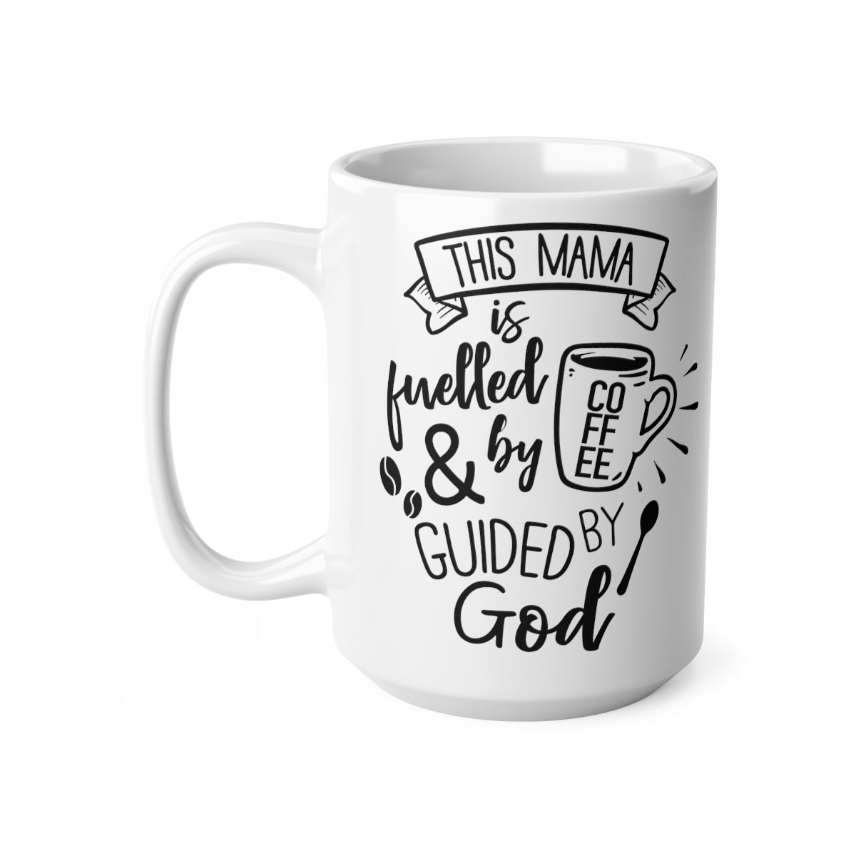 This Mama is Fuelled By Coffee And Guided By God Ceramic Coffee Cups, 11oz, 15oz