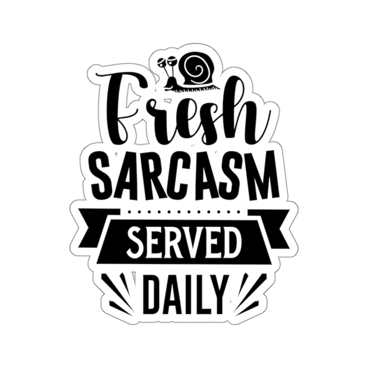 Fresh Sarcasm Served Daily Kiss-Cut Stickers