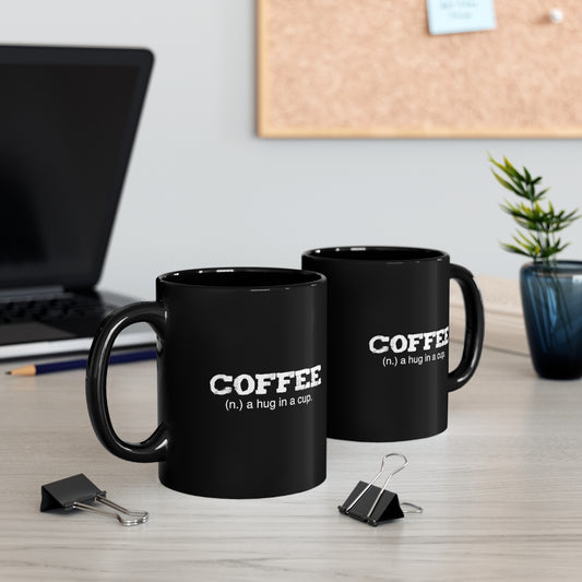 Coffee A Hug In A Cup 11oz Black Mug