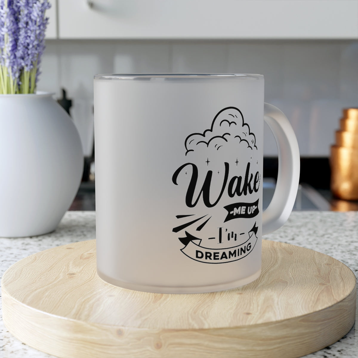 Wake Me Up I'm Dreaming Frosted Glass Mug