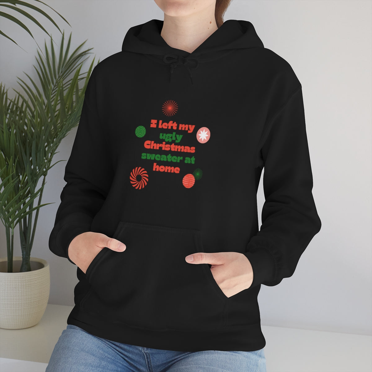 I Left My Ugly Christmas Sweater at Home Unisex Heavy Blend™ Hooded Sweatshirt