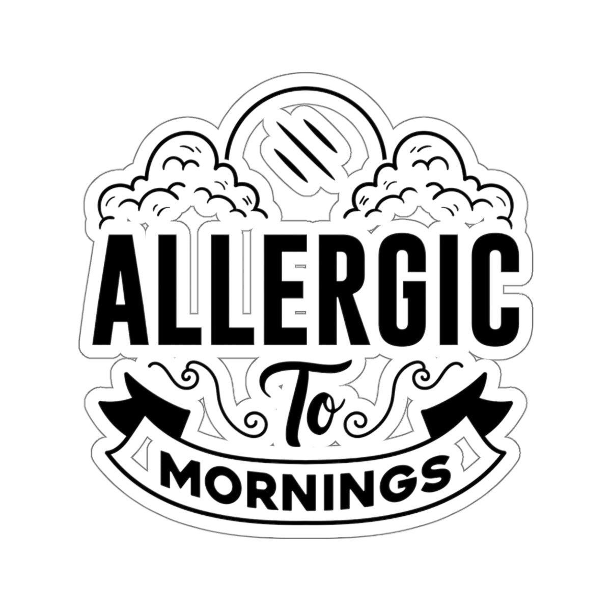 Allergic To Mornings Kiss-Cut Stickers