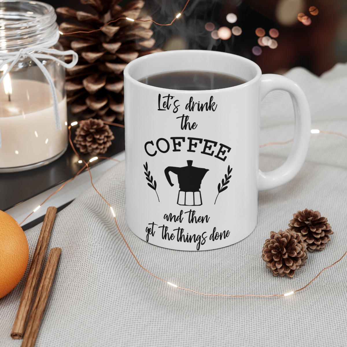 Lets Drink The Coffee And Then Get the Things Done Ceramic Coffee Cups, 11oz, 15oz